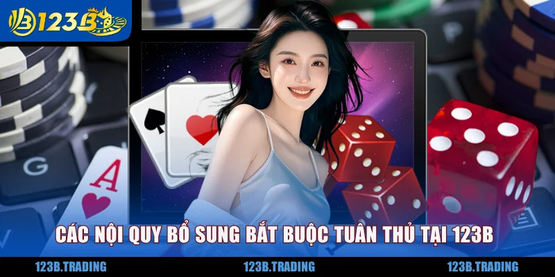 Các nội quy bổ sung bắt buộc tuân thủ tại 123B